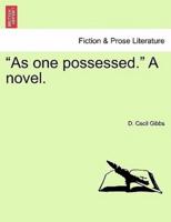"As one possessed." A novel.