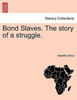 Bond Slaves. The story of a struggle.