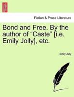 Bond and Free. By the author of "Caste" [i.e. Emily Jolly], etc.