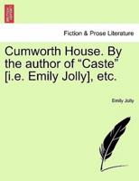 Cumworth House. By the author of "Caste" [i.e. Emily Jolly], etc.