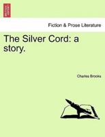 The Silver Cord: a story.