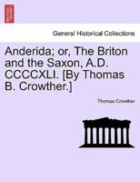 Anderida; or, The Briton and the Saxon, A.D. CCCCXLI. [By Thomas B. Crowther.]