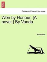 Won by Honour. [A novel.] By Vanda.