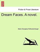 Dream Faces. A novel.