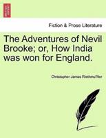 The Adventures of Nevil Brooke; or, How India was won for England.