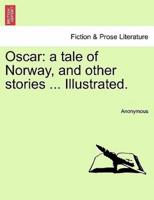 Oscar: a tale of Norway, and other stories ... Illustrated.
