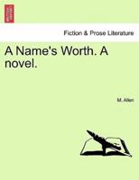 A Name's Worth. A novel.