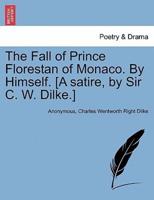 The Fall of Prince Florestan of Monaco. By Himself. [A satire, by Sir C. W. Dilke.]