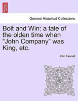 Bolt and Win: a tale of the olden time when "John Company" was King, etc.