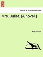 Mrs. Juliet. [A novel.]