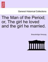 The Man of the Period; or, The girl he loved and the girl he married.