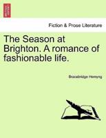 The Season at Brighton. A romance of fashionable life.