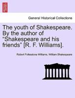 The youth of Shakespeare. By the author of "Shakespeare and his friends" [R. F. Williams].