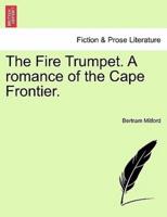The Fire Trumpet. A romance of the Cape Frontier.
