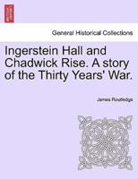 Ingerstein Hall and Chadwick Rise. A story of the Thirty Years' War.
