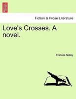 Love's Crosses. A novel.