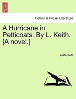 A Hurricane in Petticoats. By L. Keith. [A novel.]