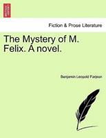 The Mystery of M. Felix. A novel.