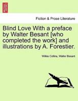 Blind Love With a preface by Walter Besant [who completed the work] and illustrations by A. Forestier.
