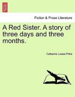 A Red Sister. A story of three days and three months.