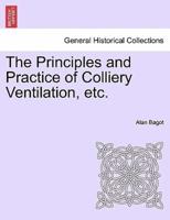 The Principles and Practice of Colliery Ventilation, etc.