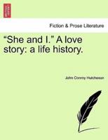 "She and I." A love story: a life history.