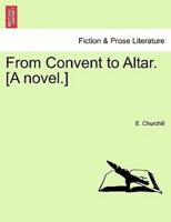 From Convent to Altar. [A novel.]