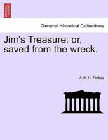 Jim's Treasure: or, saved from the wreck.