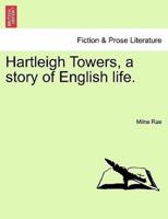 Hartleigh Towers, a story of English life.