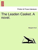 The Leaden Casket. A novel.