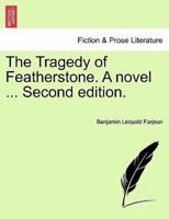 The Tragedy of Featherstone. A novel ... Second edition.