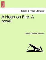 A Heart on Fire. A novel.