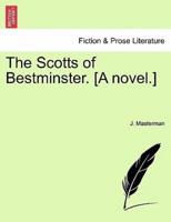 The Scotts of Bestminster. [A novel.]