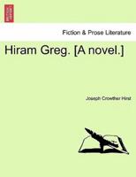 Hiram Greg. [A novel.]