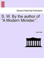 S. W. By the Author of "A Modern Minister.".