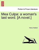 Mea Culpa: a woman's last word. [A novel.]
