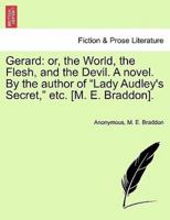 Gerard: or, the World, the Flesh, and the Devil. A novel. By the author of "Lady Audley's Secret," etc. [M. E. Braddon].