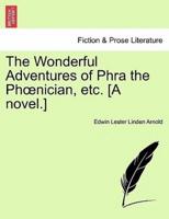 The Wonderful Adventures of Phra the Phœnician, etc. [A novel.]