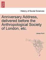Anniversary Address, delivered before the Anthropological Society of London, etc.