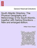 South Atlantic Directory. The Physical Geography and Meteorology of the South Atlantic, together with Sailing Directions ... New and enlarged edition.