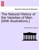 The Natural History of the Varieties of Man. [With Illustrations.]