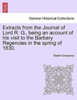 Extracts from the Journal of Lord R. G., being an account of his visit to the Barbary Regencies in the spring of 1830.