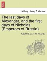 The last days of Alexander, and the first days of Nicholas (Emperors of Russia).