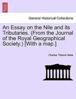 An Essay on the Nile and its Tributaries. (From the Journal of the Royal Geographical Society.) [With a map.]