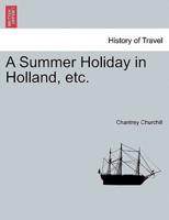 A Summer Holiday in Holland, etc.