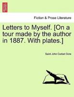 Letters to Myself. [On a tour made by the author in 1887. With plates.]
