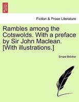 Rambles among the Cotswolds. With a preface by Sir John Maclean. [With illustrations.]