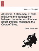 Abyssinia. A statement of facts relative to the transactions between the writer and the late British Political Mission to the Court of Shoa.