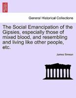 The Social Emancipation of the Gipsies, especially those of mixed blood, and resembling and living like other people, etc.