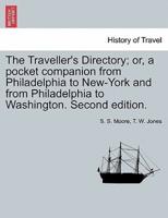 The Traveller's Directory; or, a pocket companion from Philadelphia to New-York and from Philadelphia to Washington. Second edition.